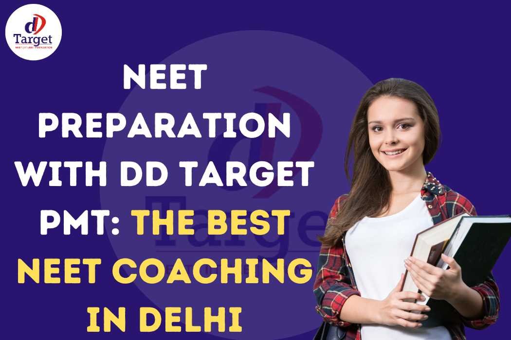 The Best NEET Coaching in Delhi- DD Target PMT